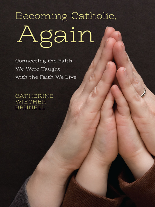 Title details for Becoming Catholic, Again by Catherine Wiecher Brunell - Available